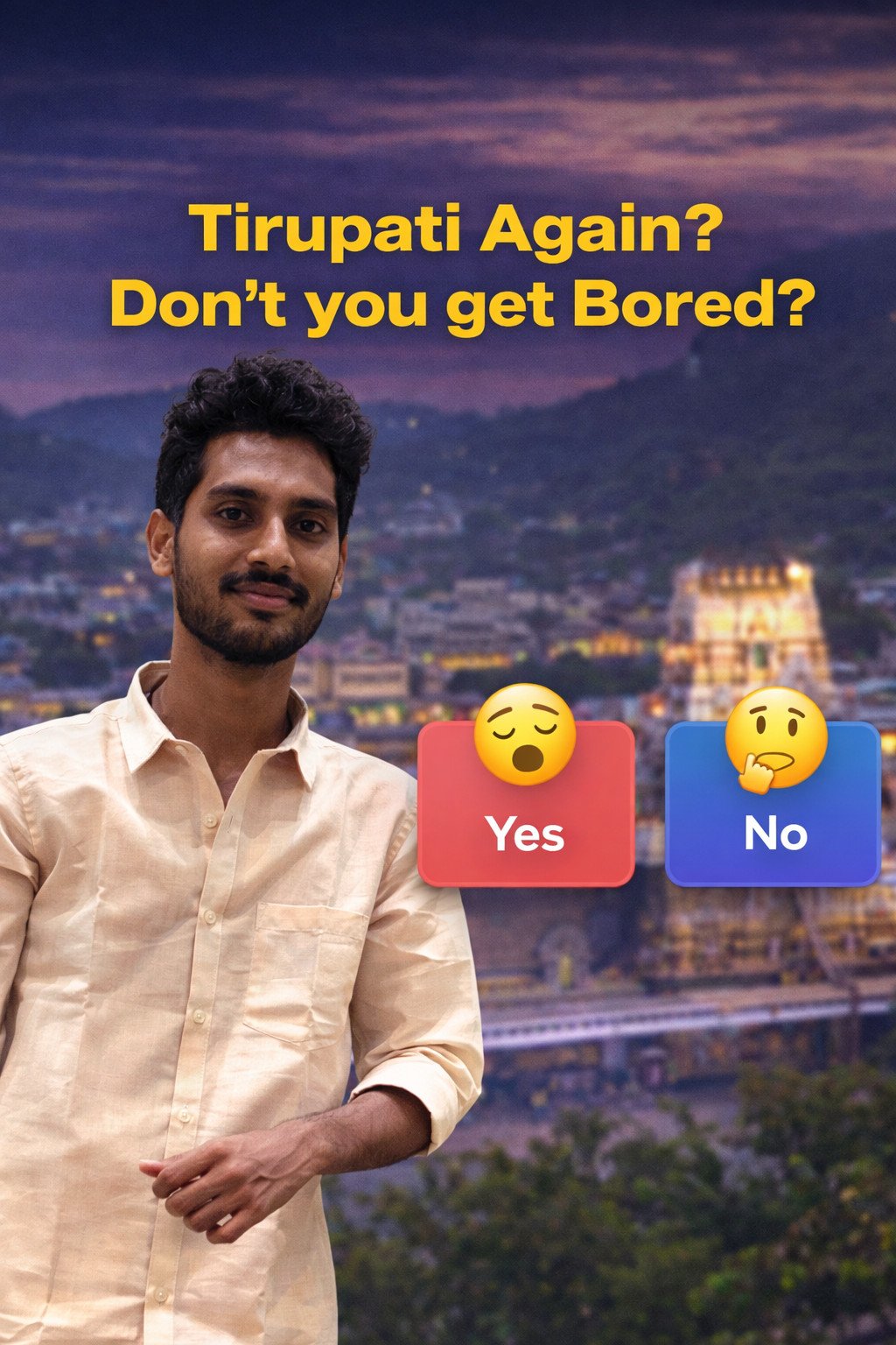 Poll image for Tirupati Again? Do You Really Get Bored?